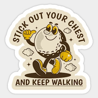 Stick out your chest and keep walking Sticker